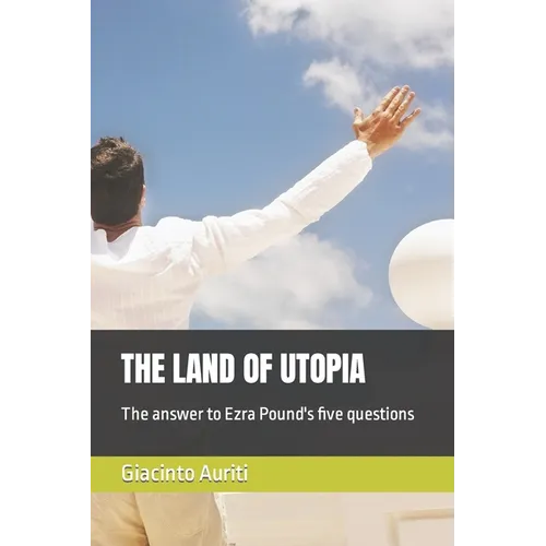 The Land of Utopia: The answer to Ezra Pound's five questions