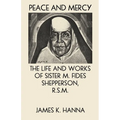 Peace and Mercy: The Life and Works of Sister M. Fides Shepperson, R.S.M.