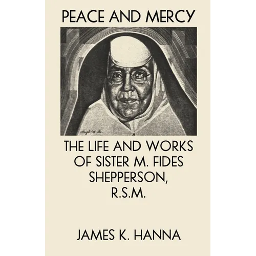 Peace and Mercy: The Life and Works of Sister M. Fides Shepperson, R.S.M.
