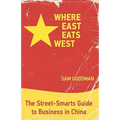 Where East Eats West: The Street-Smarts Guide to Business in China