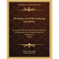 The Burke And Wills Exploring Expedition: An Account Of The Crossing The Continent Of Australia, From Cooper's Creek To Carpentaria (1861)