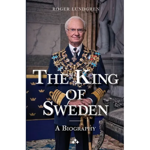 The King of Sweden: A biography