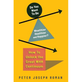 Do You Want to Be Wealthier, Healthier, and Happier?: How to Unlock the Great WHH Continuum