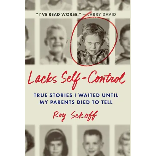 Lacks Self-Control: True Stories I Waited Until My Parents Died to Tell