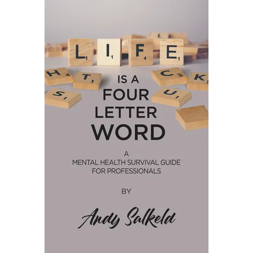Life Is a Four-Letter Word: A Mental Health Survival Guide for Professionals