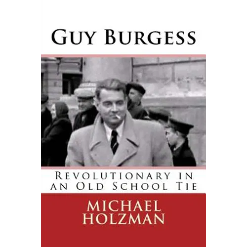 Guy Burgess: Revolutionary in an Old School Tie