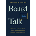 Board Talk: 18 Crucial Conversations That Count Inside and Outside the Boardroom