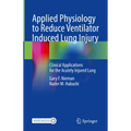 Applied Physiology to Reduce Ventilator Induced Lung Injury: Clinical Applications for the Acutely Injured Lung