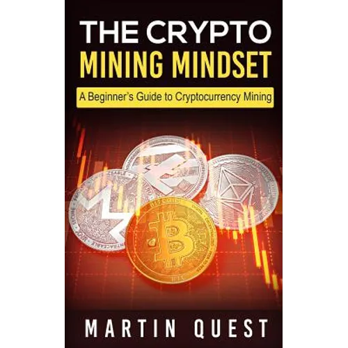 The Crypto Mining Mindset: A Beginner's Guide to Cryptocurrency Mining