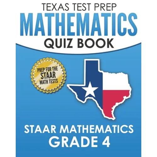 TEXAS TEST PREP Mathematics Quiz Book STAAR Mathematics Grade 4: Covers Every Skill of the Revised TEKS Standards