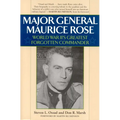 Major General Maurice Rose: World War II's Greatest Forgotten Commander