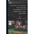 A Short Economic and Social History of the Lake Counties, 1500-1800