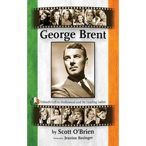 George Brent - Ireland's Gift to Hollywood and its Leading Ladies (hardback)