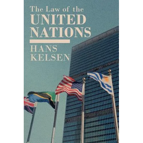 The Law of the United Nations. A Critical Analysis of Its Fundamental Problems