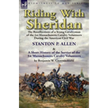 Riding With Sheridan: the Recollections of a Young Cavalryman of the 1st Massachusetts Cavalry Volunteers During the American Civil War by Stanton P.