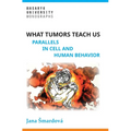 What tumors teach us: Parallels in cell and human behavior