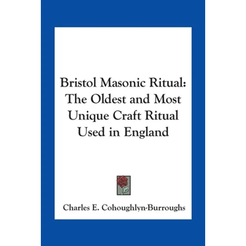 Bristol Masonic Ritual: The Oldest and Most Unique Craft Ritual Used in England