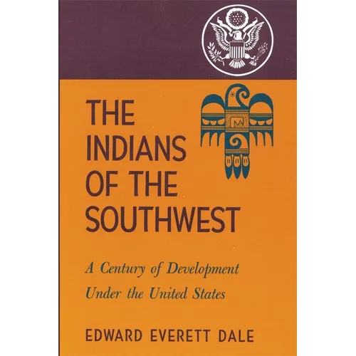 The Indians of the Southwest: A Century of Development Under the United States Volume 28