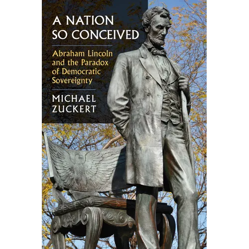A Nation So Conceived: Abraham Lincoln and the Paradox of Democratic Sovereignty