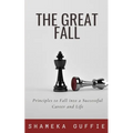 The Great Fall: Principles to Fall into a Successful Career and Life