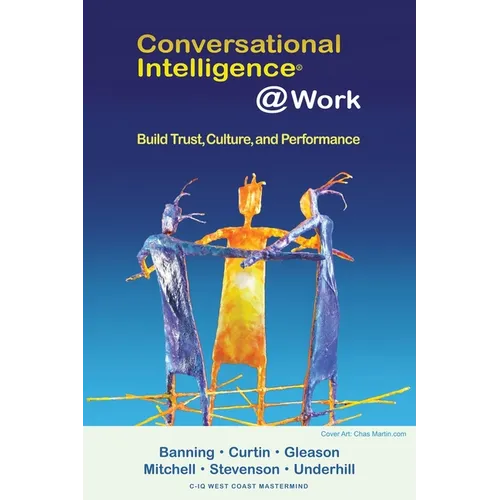 Conversational Intelligence @Work: Build Trust, Culture and Performance