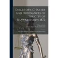 Directory, Charter and Ordinances of the City of Shawneetown, 1872: With a Brief Reference to the Resources of Gallatin County
