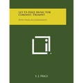 Let Us Have Music for Coronet, Trumpet: With Piano Accompaniment