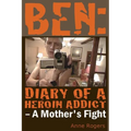 Ben Diary of A Heroin Addict: A Mothers Fight