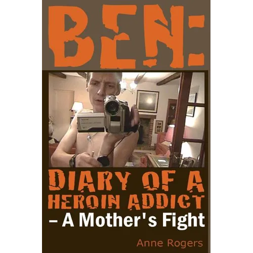Ben Diary of A Heroin Addict: A Mothers Fight