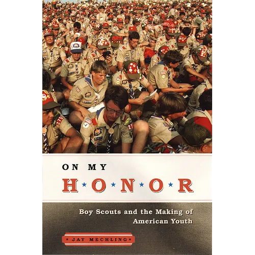 On My Honor: Boy Scouts and the Making of American Youth