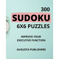 300 SUDOKU 6 x 6 Puzzles - Improve Your Executive Function