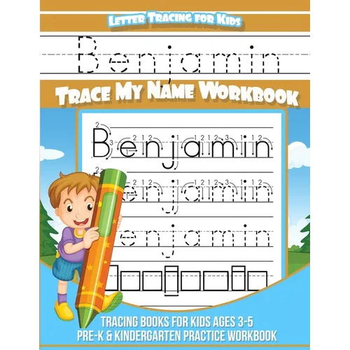 Letter Tracing for Kids Benjamin Trace my Name Workbook: Tracing Books for Kids ages 3 - 5 Pre-K & Kindergarten Practice Workbook