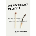 Vulnerability Politics: The Uses and Abuses of Precarity in Political Debate