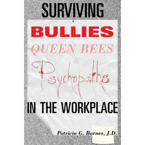 Surviving Bullies, Queen Bees & Psychopaths in the Workplace