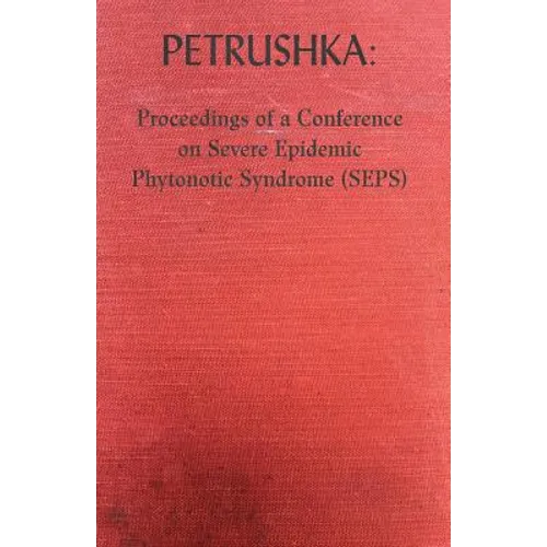 Petrushka: Proceedings of a Conference on Severe Epidemic Phytonotic Syndrome (SEPS)