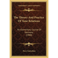 The Theory And Practice Of Tone Relations: An Elementary Course Of Harmony (1900)
