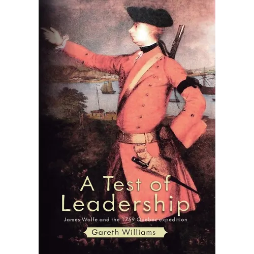 A Test of Leadership: James Wolfe and the 1759 Quebec Expedition