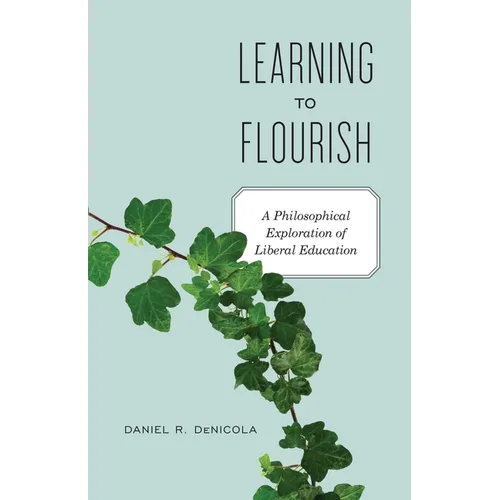 Learning to Flourish: A Philosophical Exploration of Liberal Education