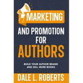 Marketing and Promotion for Authors: Build Your Author Brand and Sell More Books