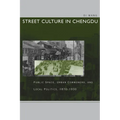 Street Culture in Chengdu: Public Space, Urban Commoners, and Local Politics, 1870-1930