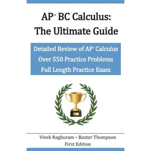 AP BC Calculus - The Ultimate Guide: Over 550 Practice Problems