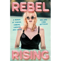 Rebel Rising: A Memoir of Singing, Sobbing, Laughing and Loving