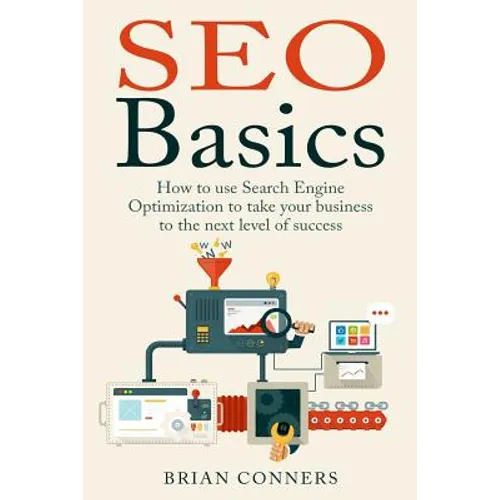 SEO Basics: How to use Search Engine Optimization (SEO) to take your business to the next level of success
