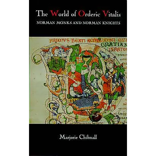The World of Orderic Vitalis: Norman Monks and Norman Knights
