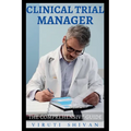 Clinical Trial Manager - The Comprehensive Guide