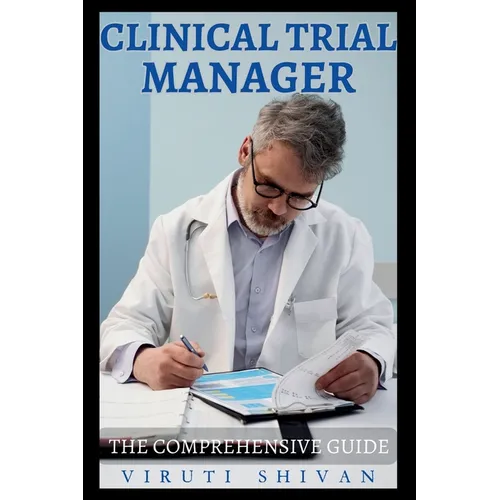 Clinical Trial Manager - The Comprehensive Guide