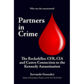 Partners in Crime: The Rockefeller, CFR, CIA and Castro Connection to the Kennedy Assassination: The