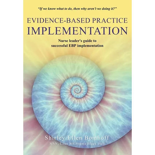 Evidence-Based Practice IMPLEMENTATION: Nurse leader's guide to successful EBP implementation