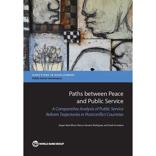 Paths between Peace and Public Service: A Comparative Analysis of Public Service Reform Trajectories in Postconflict Countries