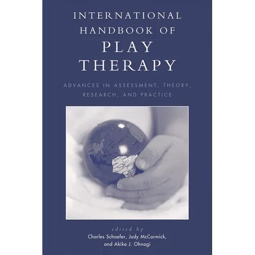 International Handbook of Play Therapy: Advances in Assessment, Theory, Research and Practice